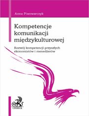 Kompetencje komunikacji midzykulturowej. Rozwj kompetencji przyszych ekonomistw i menederw