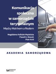 Komunikacja spoeczna w samorzdzie terytorialnym. Midzy Matrixem a Realem