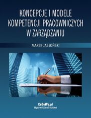 Koncepcje i modele kompetencji pracowniczych w zarzdzaniu