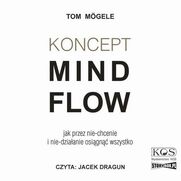 Koncept MindFlow. Jak przez nie-chcenie i nie-dziaanie osign wszystko