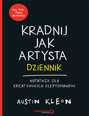 Kradnij jak artysta: Dziennik. Notatnik dla kreatywnych kleptomanw