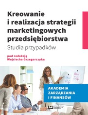 Kreowanie i realizacja strategii marketingowych przedsibiorstwa. Studia przypadkw