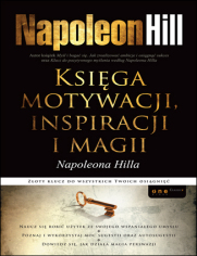 Ksiga motywacji, inspiracji i magii Napoleona Hilla