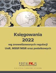 Ksigowania 2022 wg znowelizowanych regulacji uor, MSSF/MSR oraz podatkowych