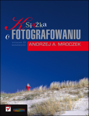 Ksika o fotografowaniu. Wydanie III rozszerzone