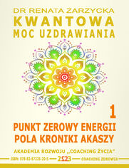 Kwantowa Moc Uzdrawiania. Ksiga 1. Punkt Zerowy Energii Pola Kroniki Akaszy