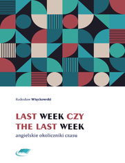 Last week czy the last week. Angielskie okoliczniki czasu