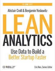 Lean Analytics. Use Data to Build a Better Startup Faster