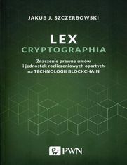 Lex cryptographia. Znaczenie prawne umw i jednostek rozliczeniowych opartych na technologii Blockchain