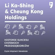 Li Ka-Shing & Cheung Kong Holdings. Biznesowa i yciowa biografia