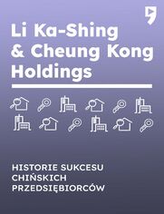 Li Ka-Shing & Cheung Kong Holdings. Biznesowa i yciowa biografia