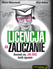 Licencja na zaliczanie. Dowiedz si, jak zda kady egzamin