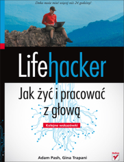 Lifehacker. Jak y i pracowa z gow. Kolejne wskazwki