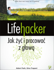 Lifehacker. Jak y i pracowa z gow. Wydanie III