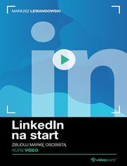 LinkedIn na start. Kurs video. Zbuduj mark osobist