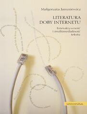 Literatura doby Internetu. Interaktywno i multimedialno tekstu