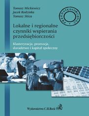 Lokalne i regionalne czynniki wsparcia przedsibiorczoci. Klasteryzacja, promocja, doradztwo i lokalny kapita spoeczny