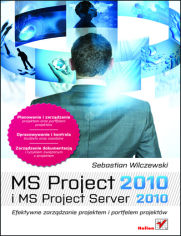 MS Project 2010 i MS Project Server 2010. Efektywne zarzdzanie projektem i portfelem projektw