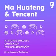 Ma Huateng i Tencent. Biznesowa i yciowa biografia