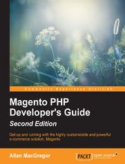 Magento PHP Developer's Guide. Get up and running with the highly customizable and powerful e-commerce solution, Magento