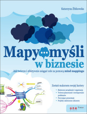 Mapy myli w biznesie. Jak twrczo i efektywnie osiga cele przy pomocy mind mappingu