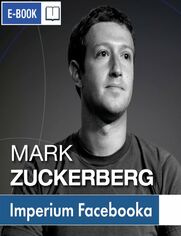 Mark Zuckerberg i jego imperium. Jak Facebook zmienia Twj wiat
