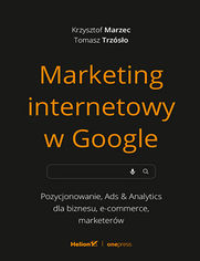 Marketing internetowy w Google. Pozycjonowanie, Ads & Analytics dla biznesu, e-commerce, marketerw