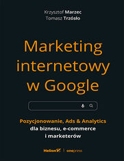 Marketing internetowy w Google. Pozycjonowanie, Ads & Analytics dla biznesu, e-commerce, marketerw