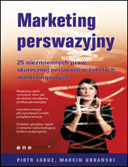 Marketing perswazyjny. 25 niezmiennych praw skutecznej perswazji w tekstach marketingowych