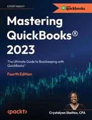 Mastering QuickBooks(R) 2023. The Ultimate Guide to Bookkeeping with QuickBooks® - Fourth Edition
