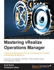 Mastering vRealize Operations Manager. Analyze and optimize your IT environment by gaining a practical understanding of vRealize Operations Manager