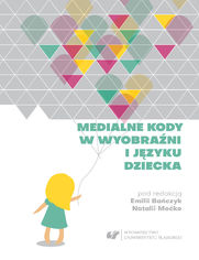 Medialne kody w wyobrani i jzyku dziecka