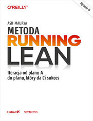 Metoda Running Lean. Iteracja od planu A do planu, ktry da Ci sukces. Wydanie III