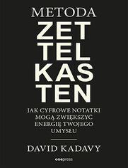 Metoda Zettelkasten. Jak cyfrowe notatki mog zwikszy energi Twojego umysu