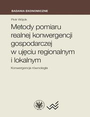 Metody pomiaru realnej konwergencji gospodarczej w ujciu regionalnym i lokalnym