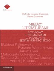 Midzy literaturami. Rozmowy z tumaczami o pisarzach jzyka niemieckiego