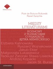 Midzy literaturami. Rozmowy z tumaczami o pisarzach jzyka niemieckiego