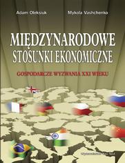 Midzynarodowe stosunki ekonomiczne. Gospodarcze wyzwania XXI wieku