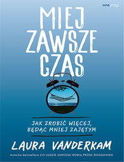 Miej zawsze czas. Jak zrobi wicej, bdc mniej zajtym