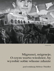 Migranci, migracje. O czym warto wiedzie, by wyrobi sobie wasne zdanie