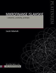 Mikrofinanse islamskie - zaoenia, produkty, praktyka