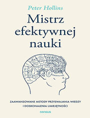 Mistrz efektywnej nauki. Zaawansowane metody przyswajania wiedzy i doskonalenia umiejtnoci