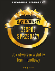 Mistrzowski zesp sprzeday. Jak stworzy wybitny team handlowy