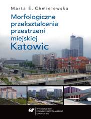 Morfologiczne przeksztacenia przestrzeni miejskiej Katowic