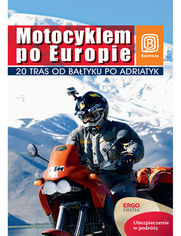Motocyklem po Europie. 20 tras od Batyku po Adriatyk. Wydanie 1