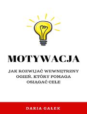 Motywacja: Jak rozwija wewntrzny ogie, ktry pomaga osiga cele