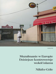 Muzumanie w Europie. Dzisiejsze kontrowersje wok islamu