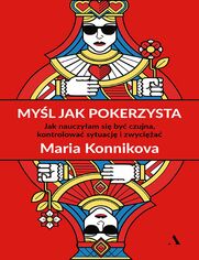 Myl jak pokerzysta Jak nauczyam si by czujna, kontrolowa sytuacj i zwycia