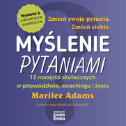 Mylenie pytaniami. 12 narzdzi skutecznych w przywdztwie, coachingu i yciu (wydanie 3)