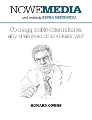 NOWE MEDIA pod redakcj Eryka Mistewicza: Co mog zrobi dziennikarze, aby uratowa dziennikarstwo?